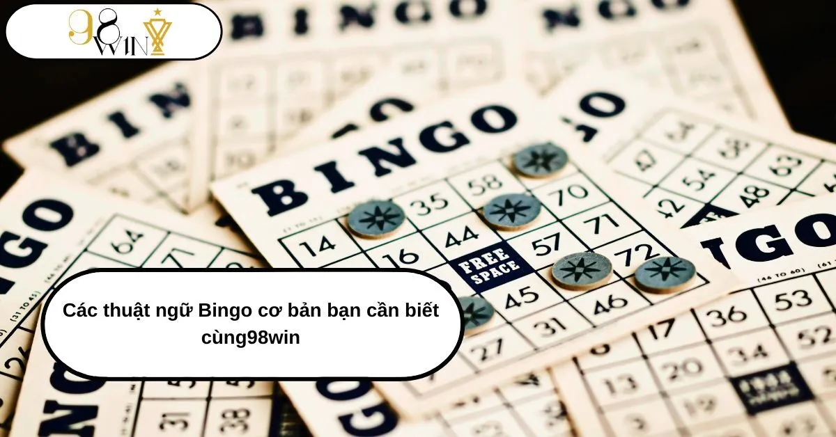 Khám phá Thế Giới Thuật ngữ Bingo cơ bản Cùng 98win: Từ A đến Z