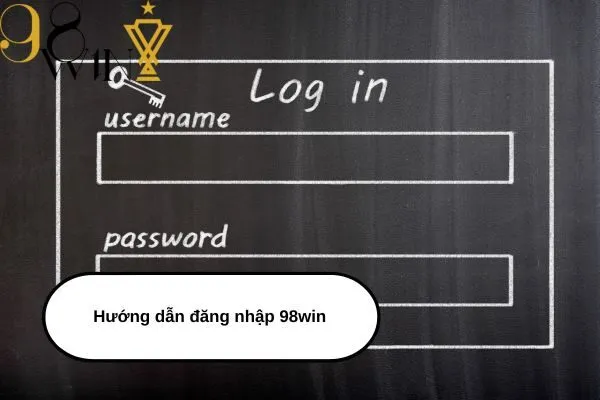 Hướng dẫn đăng nhập 98win chi tiết, nhanh chóng và an toàn nhất 2024