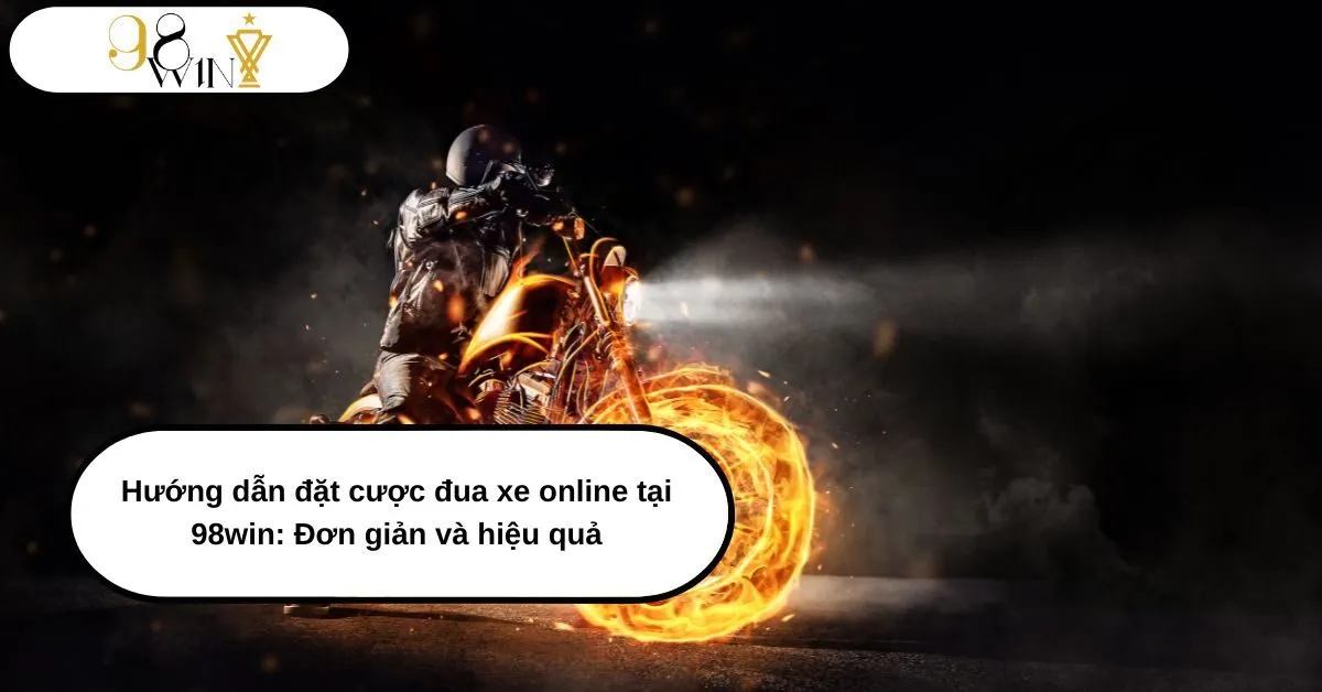 Hướng dẫn đặt cược đua xe online tại 98win: Đơn giản và hiệu quả