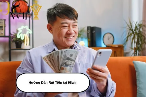 Hướng Dẫn Rút Tiền tại 98win