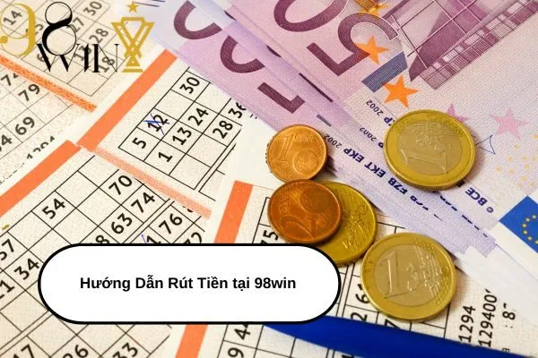 Hướng Dẫn Rút Tiền tại 98win