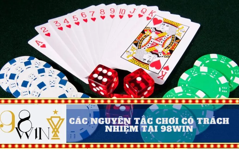 Các Nguyên Tắc Chơi Có Trách Nhiệm Tại 98Win