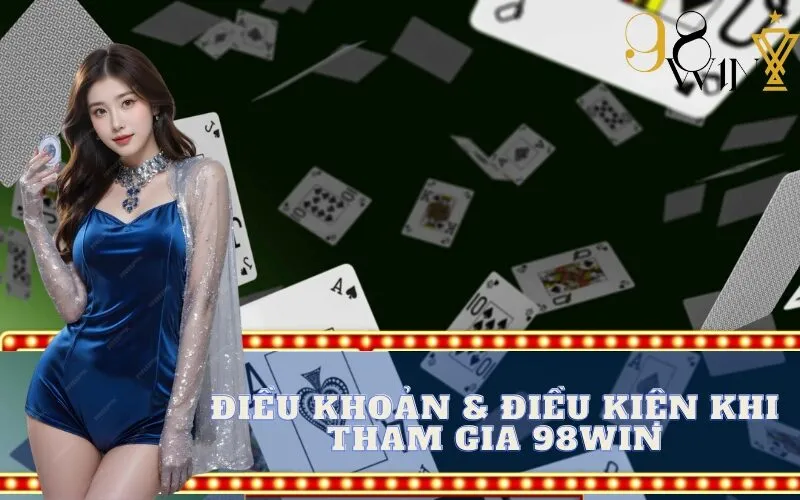 Điều khoản & điều kiện khi tham gia 98win