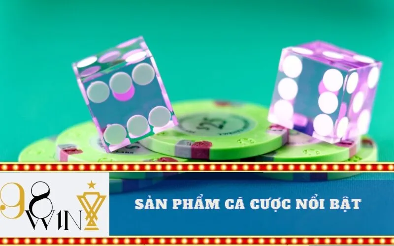 Sản phẩm cá cược nổi bật