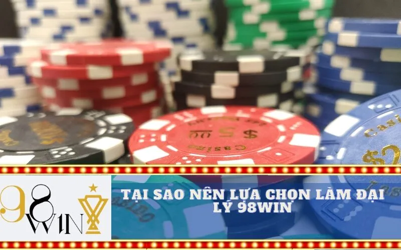 Tại sao nên lựa chọn làm đại lý 98Win
